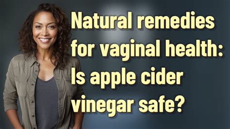 natural remedies  vaginal health  apple cider vinegar safe youtube