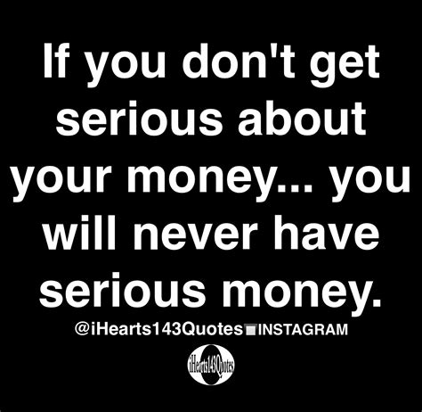 If you don't get serious about your money... you will never have