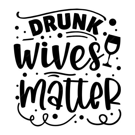 Premium Vector | Drunk wives matter typography premium vector tshirt