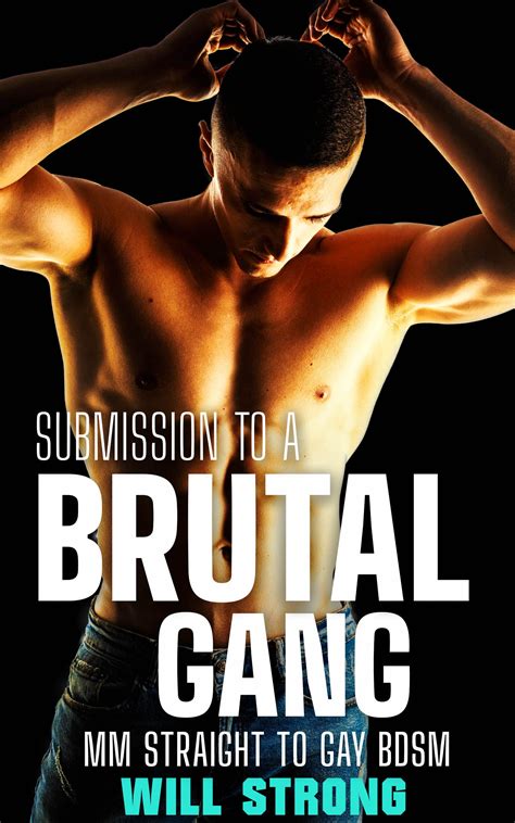 Submission to a Brutal Gang: Straight to Gay BDSM by Will Strong