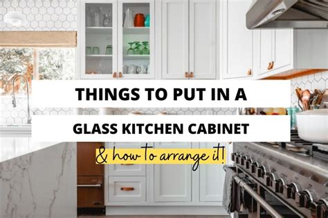 What Do You Put In Glass Kitchen Cabinets? - Craftsonfire