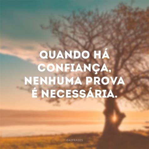 Frases De Confiança Para Status - 65 frases de confiança para quem sabe que ainda é possível acreditar