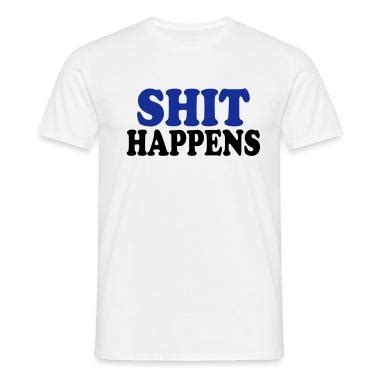 Shop Shit Happens T-Shirts online | Spreadshirt