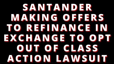 santander offering  refinance   opt   class action