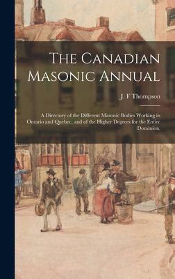 The Canadian Masonic Annual: a Directory of the Different Masonic Bodies Working in Ontario and ...