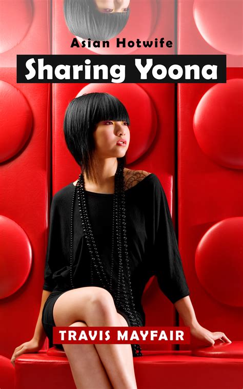 Sharing Yoona (Asian Hotwife, Book 3) by Travis Mayfair | Goodreads