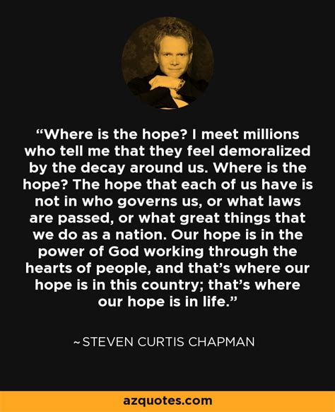 Charles Colson quote: Where is the hope? I meet millions who tell me...