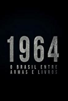 1964: O Brasil Entre Armas E Livros - 1964: O Brasil Entre Armas e Livros (2019) | Cineplayers