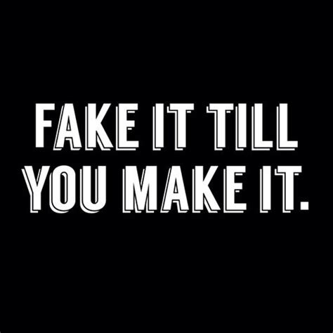 Fake It Till You Make It Pictures, Photos, and Images for Facebook ...