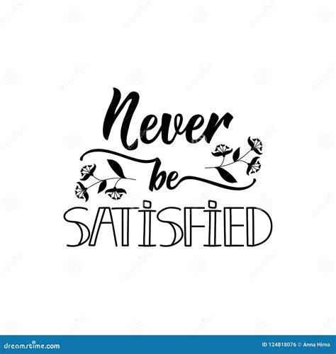 Never Be Satisfied. Positive Printable Sign. Lettering. Calligraphy