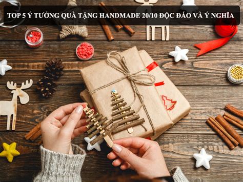 TOP 5 Ý TƯỞNG QUÀ TẶNG HANDMADE 20/10 ĐỘC ĐÁO VÀ Ý NGHĨA