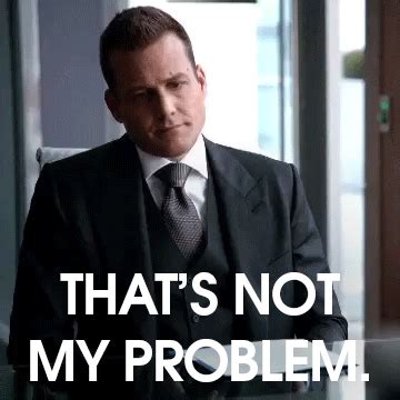 That's Not My Problem | Reaction GIFs