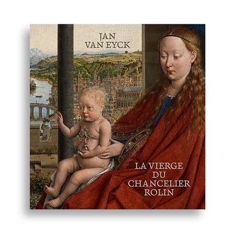 Exhibition catalogue Jan Van Eyck. La Vierge du chancelier Rolin ...