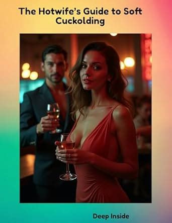 The Hotwife’s Guide to Soft Cuckolding: Flirt, Play, and Own Your