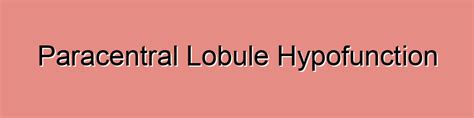 Paracentral Lobule Hypofunction
