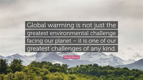 Barack Obama Quote: “Global warming is not just the greatest ...
