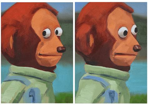 Painted this side glance monkey puppet meme. I think we could be ...