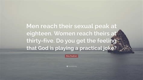 Rita Rudner Quote: “Men reach their sexual peak at eighteen. Women