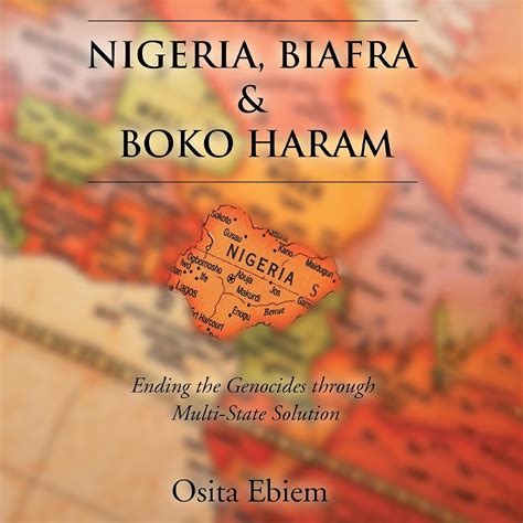 Amazon.com: Nigeria, Biafra and Boko Haram Ending the Genocides Through