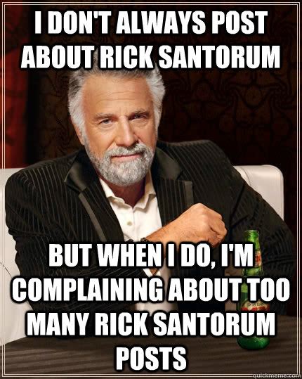 I don't always post about Rick Santorum but when I do, I'm complaining ...