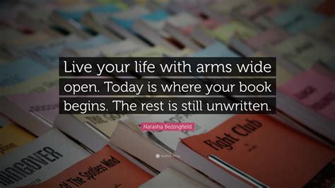 Natasha Bedingfield Quote: “Live your life with arms wide open. Today ...