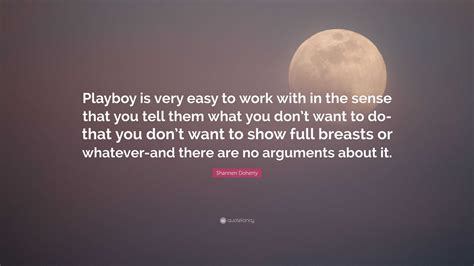 Shannen Doherty Quote: “Playboy is very easy to work with in the sense