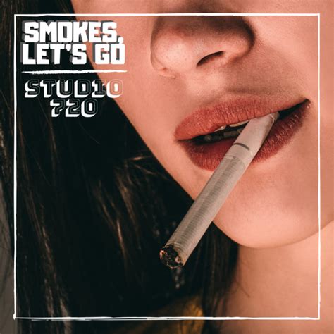 Smokes, Let's Go | Studio 720