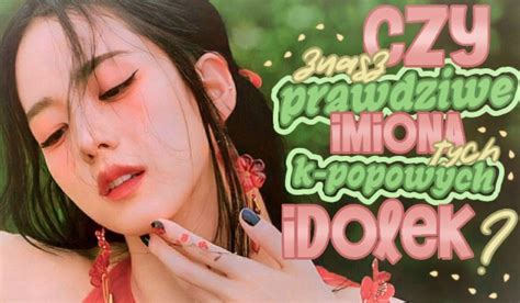 Czy znasz prawdziwe imiona tych K-POPOWYCH IDOLEK? | sameQuizy 