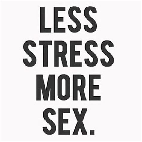 Less Stress, More Sex Pictures, Photos, and Images for Facebook, Tumblr ...