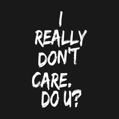 I really don't care. Do U? - I Really Dont Care Do U - T-Shirt | TeePublic