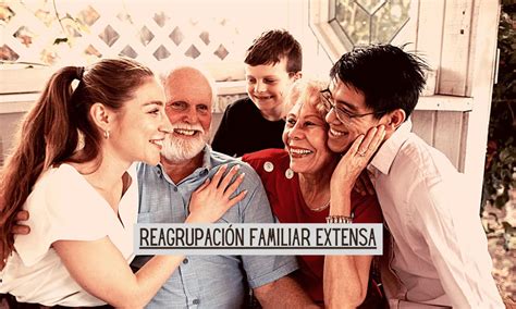 Reagrupación familiar extensa | Guía 2023