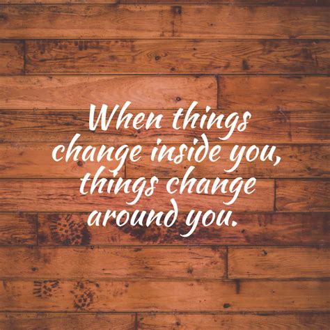 When things change inside you, things change around you. - Mindset Made ...