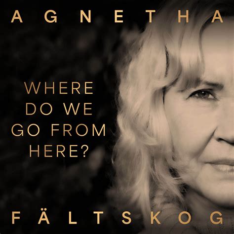 Agnetha Fältskog - "Where Do We Go From Here?" (Single + offizielles