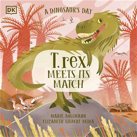 DK Children A Dinosaurs Day T. rex Meets His Match. by Elizabeth