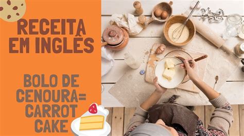 Receita Bolo De Cenoura Em Ingles - Receita de Bolo de Cenoura em Inglês - YouTube