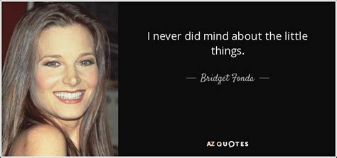 TOP 10 QUOTES BY BRIDGET FONDA | A-Z Quotes