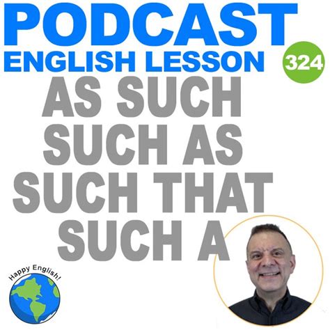 324 – Using As Such, Such As, Such A, Such That, And Such | Happy ...