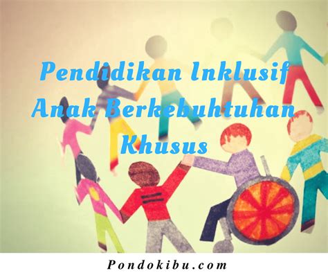 Pendidikan Inklusif Anak Berkebutuhan Khusus