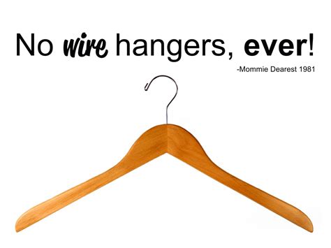 No wire hangers, ever! Mommie Dearest, 1981