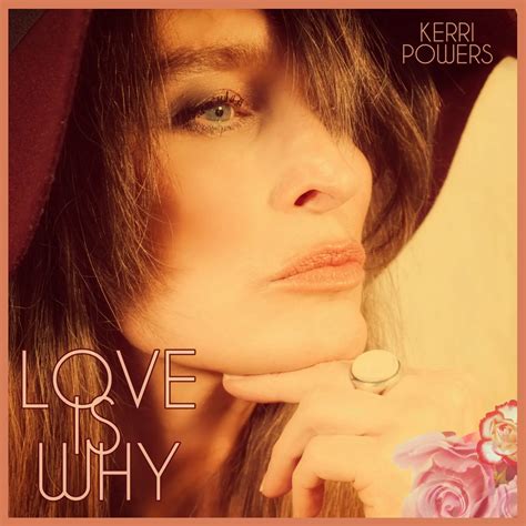 Kerri Powers "Love is Why" — Kerri Powers