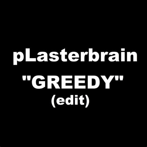 Stream PLasterbrain - GREEDY (edit) by ccheebs | Listen online for free ...