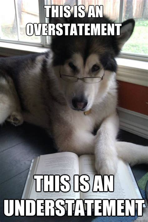 overstatement    understatement condescending