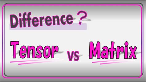 What’s the difference between a TENSOR and a MATRIX? - YouTube