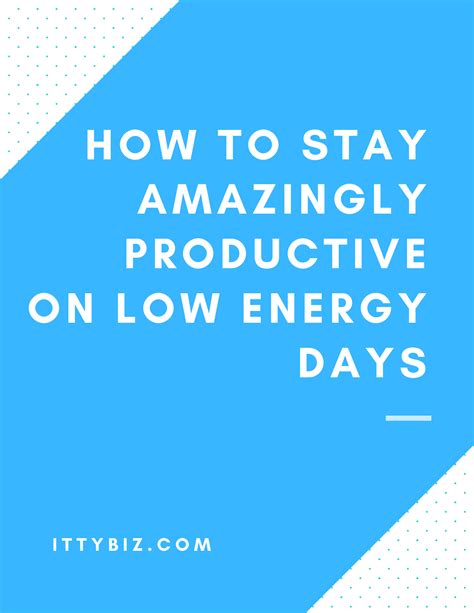 How To Stay Amazingly Productive On Low Energy Days - IttyBiz