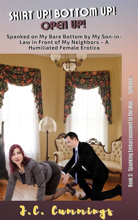 Skirt Up! Bottom Up! Open Up!: Spanked on My Bare Bottom by My Son-in