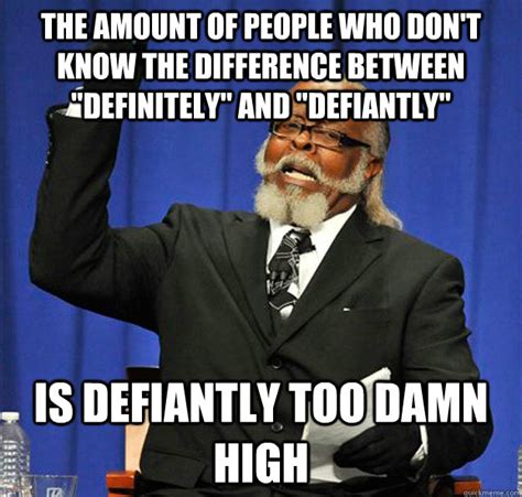 The amount of people who don't know the difference between "definitely ...