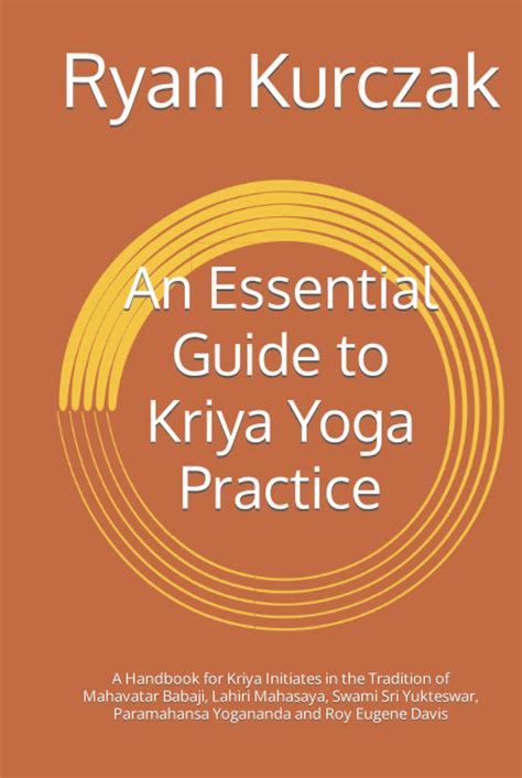 An Essential Guide to Kriya Yoga Practice: A Handbook for Kriya ...