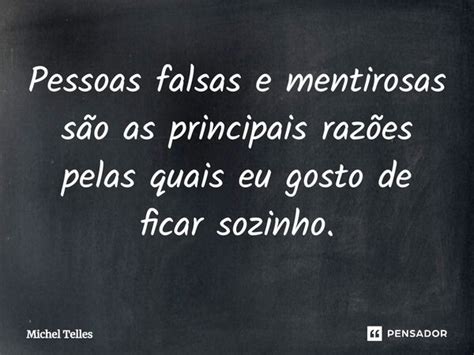 Pessoas Falsas E Mentirosas - Pessoas falsas e mentirosas são as... Michel Telles - Pensador