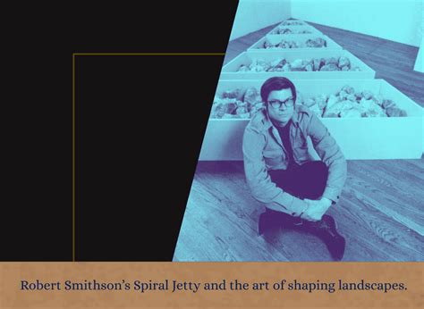 Robert Smithson: Spiral Jetty & Earthworks
