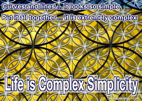 life  complex simplicity  perfectly interlaced